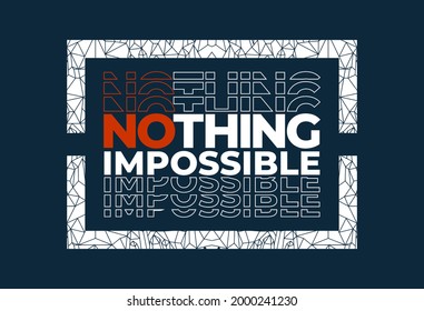 Nothing impossible, modern and stylish motivational quotes typography slogan. Abstract design vector illustration for print tee shirt, typography, poster and other uses. Global swatches.