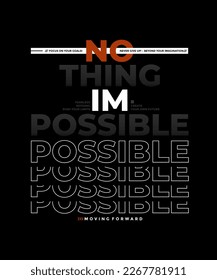 Nothing impossible, modern stylish motivational quotes typography slogan. Colorful abstract design vector illustration for print tee shirt, apparels,  typography, poster and other uses.