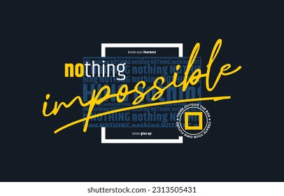 Nothing impossible, modern and stylish motivational quotes typography slogan. Abstract design illustration vector for print tee shirt, apparels, typography, poster and other uses. 