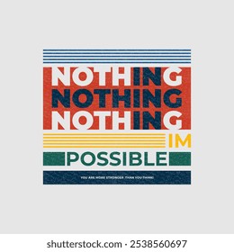 Nothing impossible, modern stylish motivational quotes typography slogan. Colorful abstract design illustration vector for print tee shirt, typography, apparels, background, poster and other uses. 