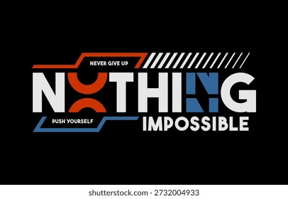 Nothing impossible, modern stylish motivational quotes typography slogan. Colorful abstract design illustration vector for print t shirt, typography, apparels, background, postcard, banner, poster and other uses.