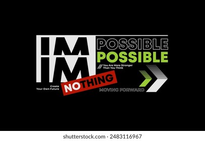 Nothing impossible, modern and stylish typography slogan. Colorful abstract design vector illustration for print tee shirt, apparels, background, typography, poster and more.