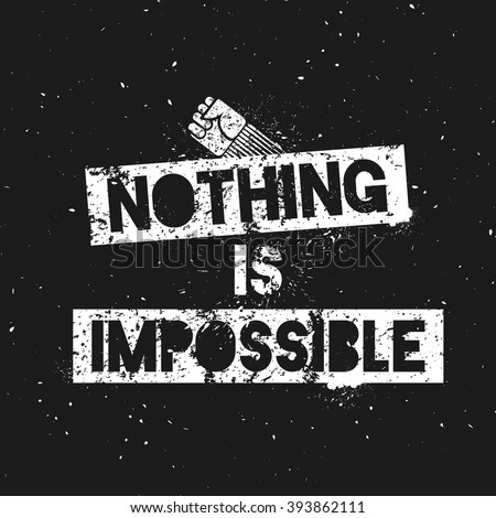 Nothing Is Impossible. Motivational quote on dark and grunge background. Template for cover, wallpaper, banner etc. Vector illustration.