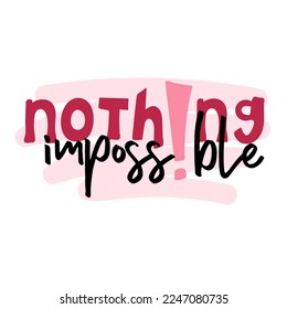 Nothing impossible. Motivational quote. Vector lettering for posters, banners, advertising, web design and office space graphics