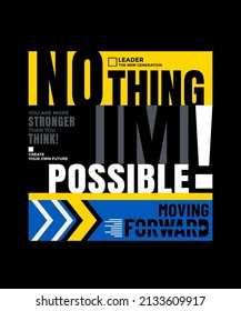 Nothing impossible, moving forwar, modern and stylish motivational quotes typography slogan. Abstract design illustration vector for print tee shirt, typography, poster and other uses. 