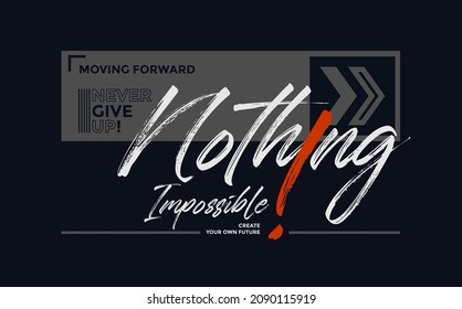 Nothing impossible, moving forward, modern and stylish motivational quotes typography slogan. Abstract design vector illustration for print tee shirt, typography, poster and other uses. 