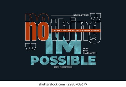 Nothing impossible, never give up, modern stylish motivational quotes typography slogan. Colorful abstract design vector illustration for print tee shirt, apparels,  typography, poster and other uses.