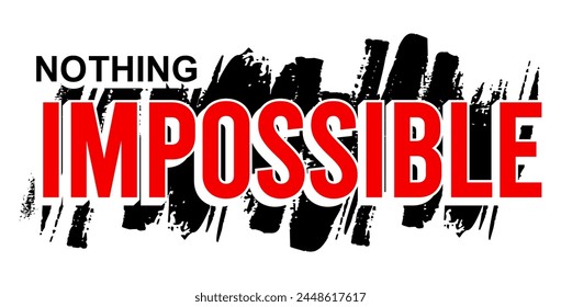  nothing impossible, slogan For t shirt design graphic vector, motivational and inspirational quotes