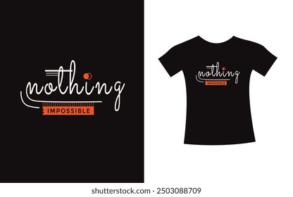 Nothing impossible t shirt typography slogan design apparel for print modern type vector creative fabric.