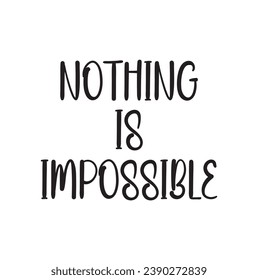 nothing is impossible text on white background.