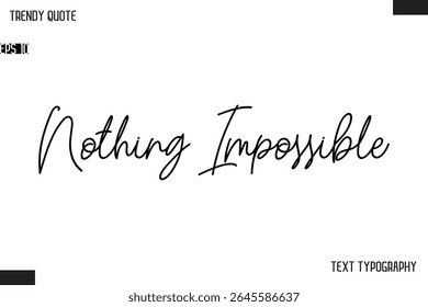 Nothing Impossible  Text Typescript Trendy Quote For T-Shirt Designs