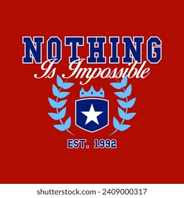 NOTHING IS IMPOSSIBLE TEXT, VECTOR ILLUSTRATION OF A VARSITY SLOGAN WITH AN EMBLEM, SLOGAN PRINT