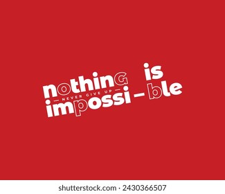 nothing is impossible typography t shirt, nothing is impossible vector t shirt, never Give up nothing is impossible inspirational quotes design, typography vector t shirt design, never give up tshirt
