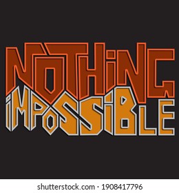 Nothing is impossible. Unique rectangular letters. isolated vector lettering for printing on stickers, posters, t-shirts lettering
