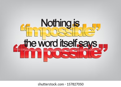 Nothing is "impossible". The word itself says "I'm possible". Typography poster. Motivational Background  (EPS10 Vector)