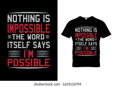 Nothing is impossible the word itself says i am possible....Advance Motivational t shirt design.