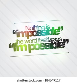 Nothing is impossible. The word itself says I'm impossible. Motivational background (EPS10 Vector)