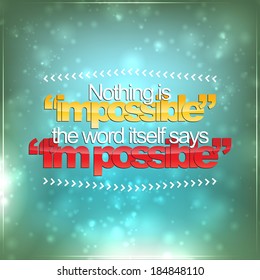 Nothing is impossible. The word itself says I'm impossible. Motivational background (EPS10 Vector)