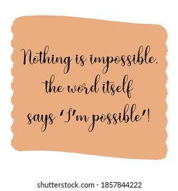 Nothing is impossible, the word itself says ‘I’m possible. Vector Quote