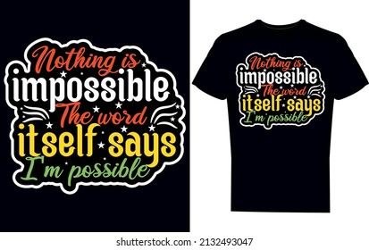 Nothing is impossible The word itself says I'm possible T-shirt Design