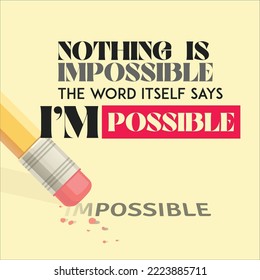 Nothing is impossible the word itself says I'm possible. Inspirational life changing motivational quote.