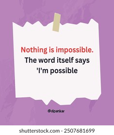 Nothing is impossible. The word itself says 'I'm possible Inspirational quote