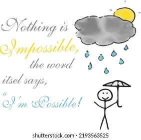 Nothing is impossible the word it self says I'm possible ,motivational quotes A man standing with umbrella while  it is raining cloud and sun