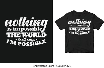 Nothing is impossible the world itself says I'm possible Vector poster and t-shirt design, Typography quote design.