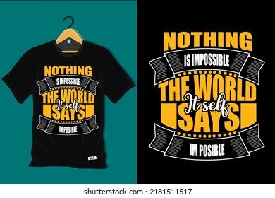 Nothing is Impossible the World Itself Says I am Possible T Shirt Design