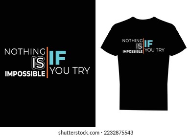 Nothing Is Impossible If You Try, motivational Typography, simple T Shirt Design