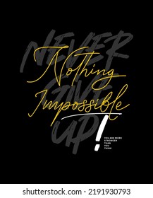 Nothing impossible,never give up, modern stylish motivational quotes typography slogan. Colorful abstract design vector illustration for print tee shirt, typography, background, poster and other uses.