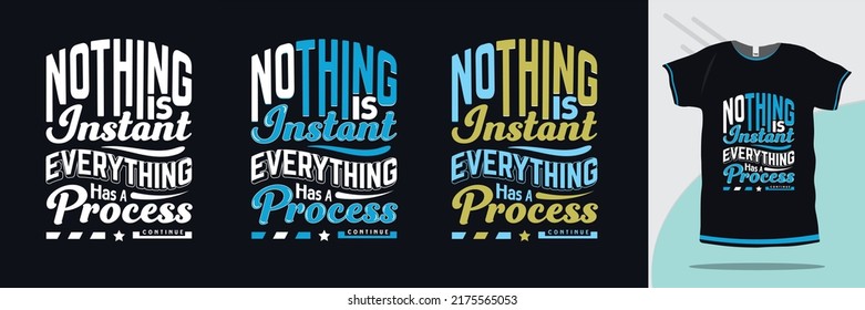 Nothing is instant everything has a process motivational quotes typography new tshirt design