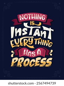 Nothing is instant everything is a process t shirt template