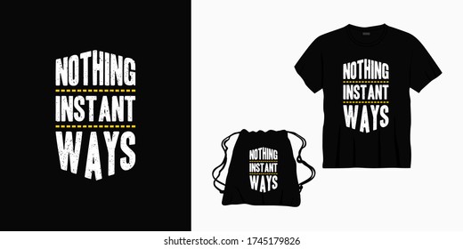 nothing instant ways typography lettering design for t-shirt, bag or merchandise