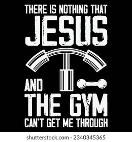 Nothing Jesus And The Gym Can't Get Me Through Fitness Lover T-Shirt