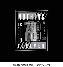 Nothing last forever, slogan tee graphic typography for print t shirt design,vector illustration