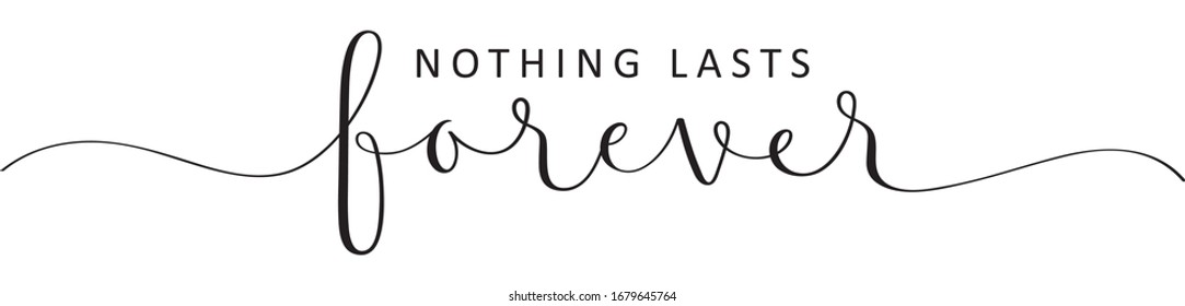 NOTHING LASTS FOREVER black vector brush calligraphy banner with swashes