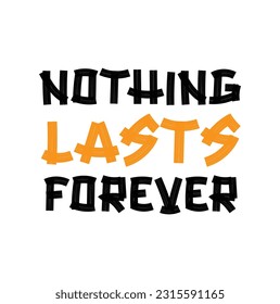 Nothing lasts forever card. Hand drawn motivational quote. Ink illustration. Modern brush calligraphy. Isolated on white background.