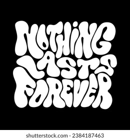 Nothing lasts forever. Hand drawn motivational quote. Modern brush calligraphy. Isolated on black background.