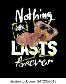 nothing lasts forever slogan with bear doll climbling vector illustration on black background