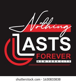 nothing lasts forever slogan, typhography, vector illustration