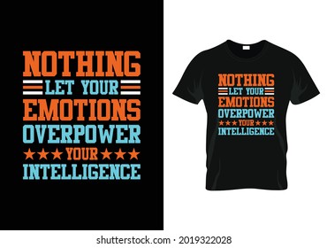 nothing let your emotions overpower your intelligence motivational t-shirt design