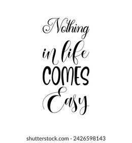 nothing in life comes easy black letter quote
