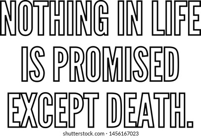 Nothing in life is promised except death outlined text art