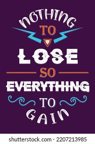Nothing to lose, everything to gain, Workout and Fitness Motivation Quote. Creative Vector Typography Grunge Poster Concept, For the logo, T-shirt design, banner, poster, bodybuilding, or fitness club