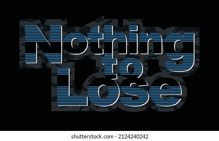 Nothing to lose inspiration and motivational quote in lettering typography design.vector illustration