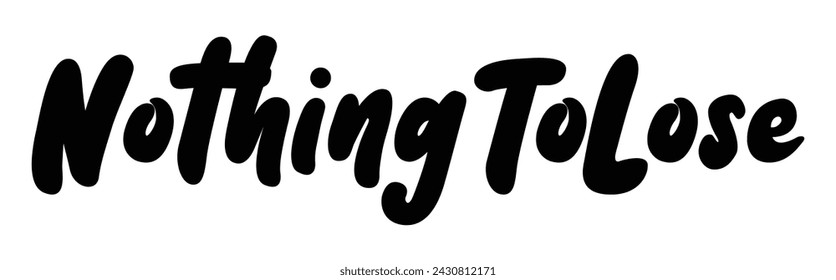 nothing to lose text on white background.