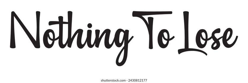 nothing to lose text on white background.