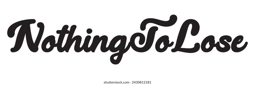 nothing to lose text on white background.
