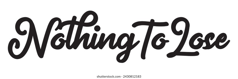 nothing to lose text on white background.